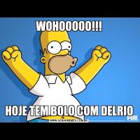 WOHOOOOO!!!HOJE TEM BOLO COM DELRIO