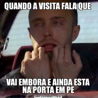 QUANDO A VISITA FALA QUE VAI EMBORA E AINDA ESTA NA PORTA EM PE