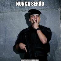 NUNCA SERÃO
