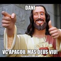 DANIVC APAGOU, MAS DEUS VIU!