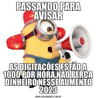 PASSANDO PARA AVISARAS DIGITAÇÕES ESTÃO A 1000 POR HORA NÃO PERCA DINHEIRO NESSE AUMENTO 2023