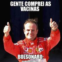 GENTE COMPREI AS VACINAS BOLSONARO: