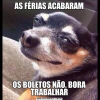 AS FÉRIAS ACABARAMOS BOLETOS NÃO, BORA TRABALHAR