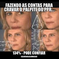 FAZENDO AS CONTAS PARA CRAVAR O PALPITE DO PPR...134% - PODE CONFIAR