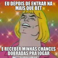 EU DEPOIS DE ENTRAR NA MAIS QUE BETE RECEBER MINHAS CHANCES DOBRADAS PRA JOGAR
