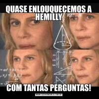 QUASE ENLOUQUECEMOS A HEMILLYCOM TANTAS PERGUNTAS!