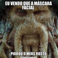 EU VENDO QUE A MÁSCARA FACIAL PIOROU O MEUS ROSTO