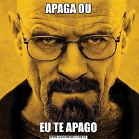 APAGA OUEU TE APAGO