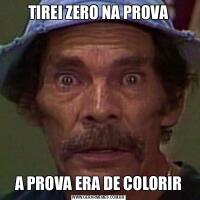 TIREI ZERO NA PROVAA PROVA ERA DE COLORIR
