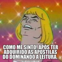 COMO ME SINTO! APÓS TER ADQUIRIDO AS APOSTILAS DO DOMINANDO A LEITURA. 