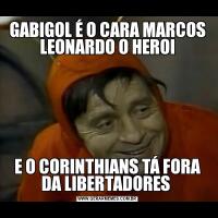 GABIGOL É O CARA MARCOS LEONARDO O HEROIE O CORINTHIANS TÁ FORA DA LIBERTADORES 