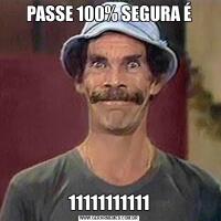 PASSE 100% SEGURA É11111111111