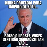 MINHA PROFECIA PARA JANEIRO DE 2019...BOLSO OU POSTE, VOCÊS SENTIRÃO SAUDADES!!! AH VÃO....