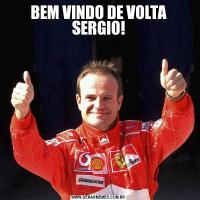 BEM VINDO DE VOLTA SERGIO!