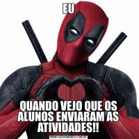 EUQUANDO VEJO QUE OS ALUNOS ENVIARAM AS ATIVIDADES!!