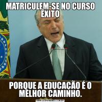 MATRICULEM-SE NO CURSO ÊXITOPORQUE A EDUCAÇÃO É O MELHOR CAMINHO.