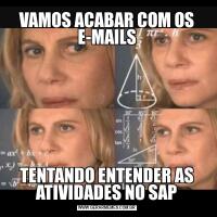 VAMOS ACABAR COM OS E-MAILSTENTANDO ENTENDER AS ATIVIDADES NO SAP