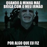 QUANDO A MINHA MAE BRIGA COM O MEU IRMAOPOR ALGO QUE EU FIZ