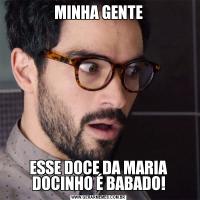 MINHA GENTEESSE DOCE DA MARIA DOCINHO É BABADO!