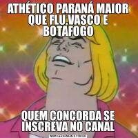 ATHÉTICO PARANÁ MAIOR QUE FLU,VASCO E BOTAFOGOQUEM CONCORDA SE INSCREVA NO CANAL