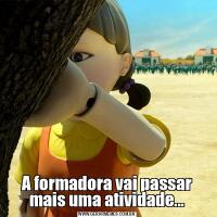 A formadora vai passar mais uma atividade...