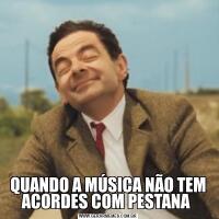 QUANDO A MÚSICA NÃO TEM ACORDES COM PESTANA 