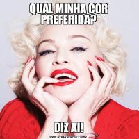 QUAL MINHA COR PREFERIDA?DIZ AI!