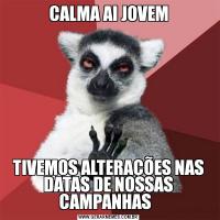 CALMA AI JOVEMTIVEMOS ALTERAÇÕES NAS DATAS DE NOSSAS CAMPANHAS  