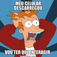 MEU CELULAR DESCARREGOUVOU TER QUE INTERAGIR 