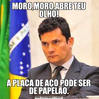 MORO,MORO,ABRE TEU OLHO!A PLACA DE AÇO PODE SER DE PAPELÃO.