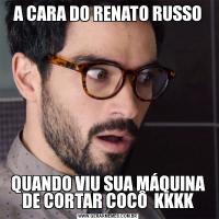 A CARA DO RENATO RUSSOQUANDO VIU SUA MÁQUINA DE CORTAR COCÔ  KKKK