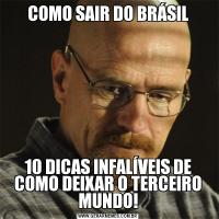 COMO SAIR DO BRÁSIL10 DICAS INFALÍVEIS DE COMO DEIXAR O TERCEIRO MUNDO!