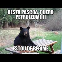 NESTA PASCOA, QUERO PETROLEUM!!!!ESTOU DE REGIME