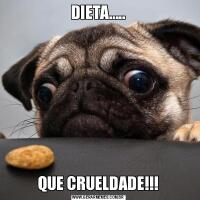 DIETA.....QUE CRUELDADE!!!