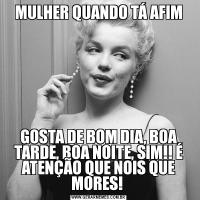 MULHER QUANDO TÁ AFIMGOSTA DE BOM DIA, BOA TARDE, BOA NOITE, SIM!! É ATENÇÃO QUE NOIS QUE MORES! 