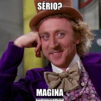 SÉRIO?MAGINA