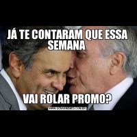 JÁ TE CONTARAM QUE ESSA SEMANA VAI ROLAR PROMO?