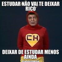 ESTUDAR NÃO VAI TE DEIXAR RICODEIXAR DE ESTUDAR MENOS AINDA