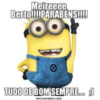 Meireeee Berto!!!!PARABÉNS!!!!TUDO DE BOM SEMPRE....   ;)