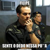 FILIPESENTE O DEDO NESSA PO**A