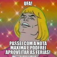 UFA!PASSEI COM A NOTA MÁXIMA E PODEREI APROVEITAR AS FÉRIAS!