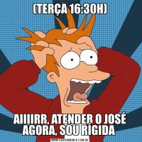 (TERÇA 16:30H)AIIIIRR, ATENDER O JOSÉ AGORA, SOU RÍGIDA 