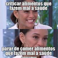 criticar alimentos que fazem mal à saúdeparar de comer alimentos que fazem mal à saúde