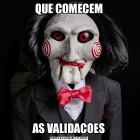 QUE COMECEMAS VALIDACOES