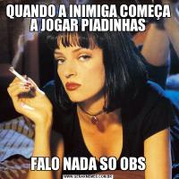 QUANDO A INIMIGA COMEÇA A JOGAR PIADINHASFALO NADA SO OBS