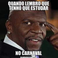 QUANDO LEMBRO QUE TENHO QUE ESTUDARNO CARNAVAL