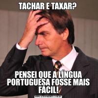 TACHAR E TAXAR? PENSEI QUE A LÍNGUA PORTUGUESA FOSSE MAIS FÁCIL!
