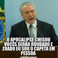 O APOCALIPSE CHEGOU VOCÊS SERÃO ROUBADO E ZOADO EU SOU O CAPETA EM PESSOA 