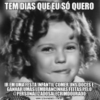 TEM DIAS QUE EU SÓ QUEROIR EM UMA FESTA INFANTIL COMER UNS DOCES E GANHAR UMAS LEMBRANCINHAS FEITAS PELO @PERSONALIZADOSALECRIMDOURADO