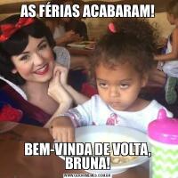 AS FÉRIAS ACABARAM!BEM-VINDA DE VOLTA, BRUNA!